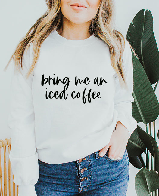 Bring Me An Iced Coffee White Sweatshirt